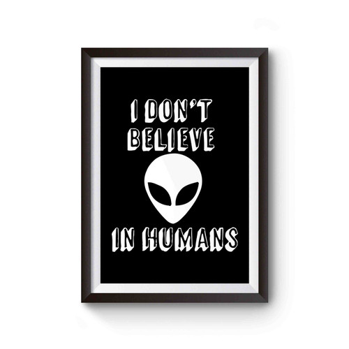 I Don't Believe In Humans Poster