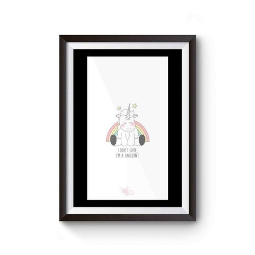 I Don't Care I'm A Unicorn Poster