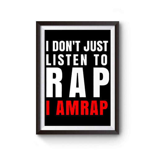 I Don't Just Listen To Rap I Amrap Poster