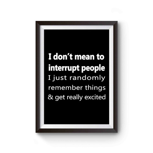 I Don't Mean To Interrupt People Funny Sayings Poster