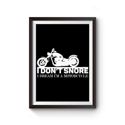 I Don't Snore I Dream I'm A Motorcycle Inspired Poster