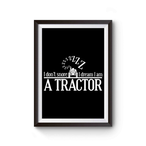 I Dont Snore I Dream I Am A Tractor Poster