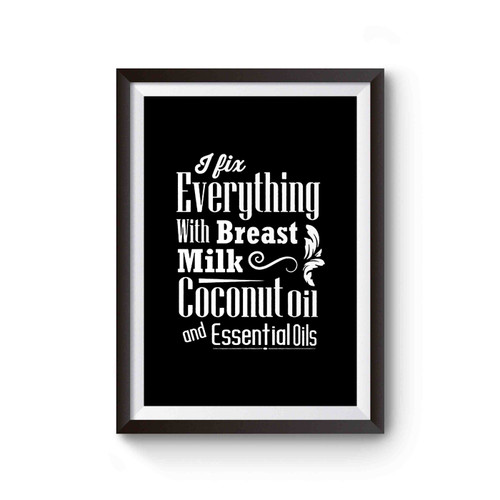 I Fix Everything With Breast Milk Coconut Oil And Essential Oils Hippie Poster