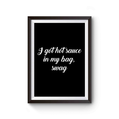 I Got Hot Sauce In My Bag Swag Poster