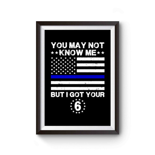 I Got Your 6 The Blue Lives Matter You May Not Know Me You May Not Know Me But I Got Your 6 Usa Flag Poster