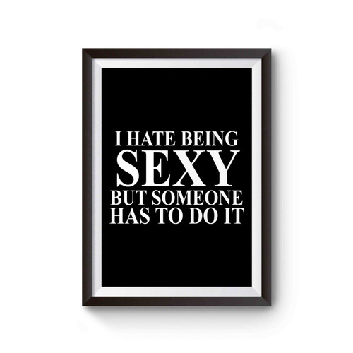 I Hate Being Sexy Slogan Poster