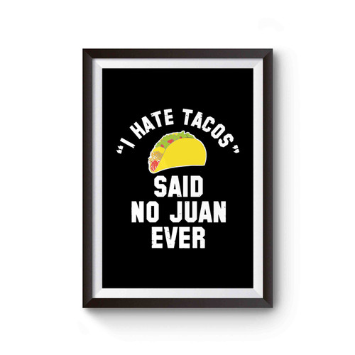 I Hate Tacos Said No Juan Ever I Hate Tacos Said No Juan Ever Funny Cindo De Mayo College Drinking Party Poster