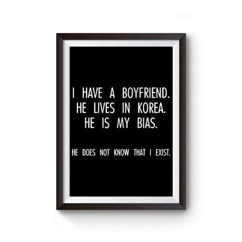 I Have A Boyfriend He Lives In Korea He Is My Bias Bts K-Pop Poster
