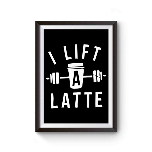 I Lift A Latte Poster