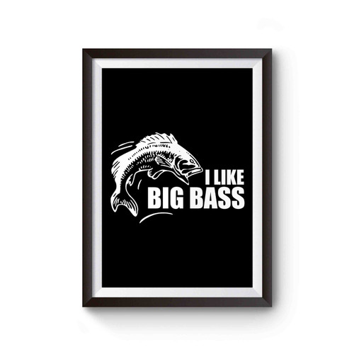 I Like Big Bass Funny Fishing Poster