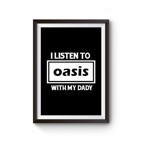 I Listen To Oasis With My Daddy Poster