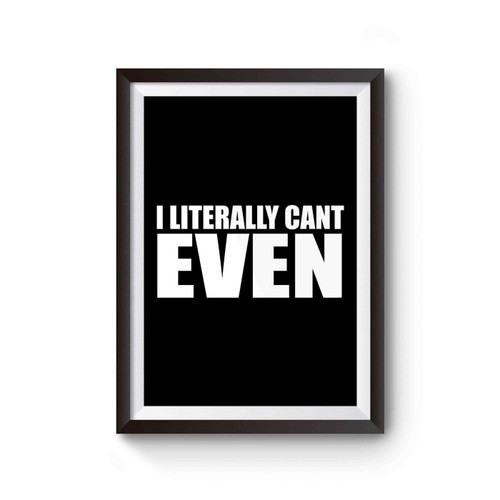 I Literally Can't Even Statement Poster