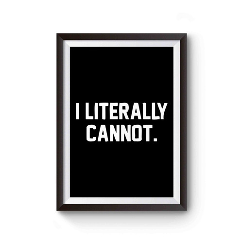I Literally Cannot Poster