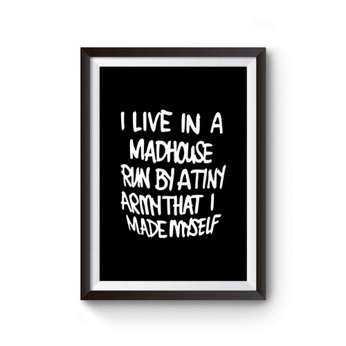 I Live In A Madhouse Run By A Tiny Army That I Made Myself Poster