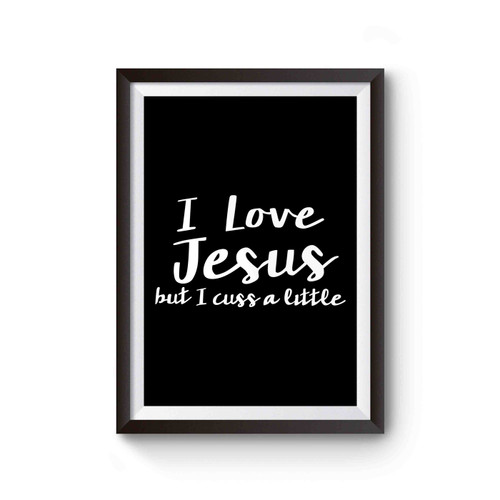 I Love Jesus But I Cuss A Little Graphic Poster