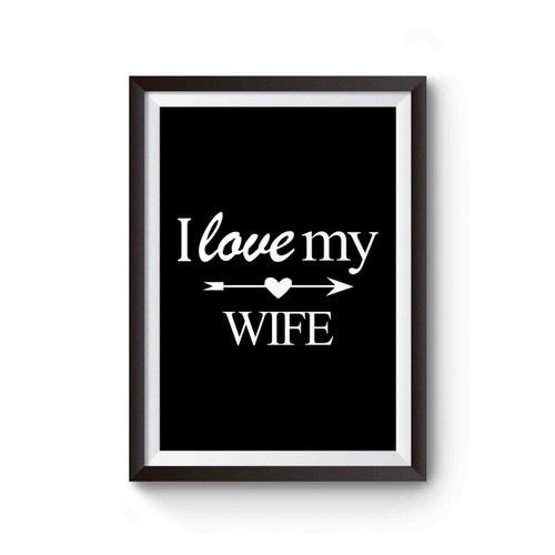 I Love My Husband I Love My Wife Just Married Bride Honeymoon Or Anniversary 2 Poster