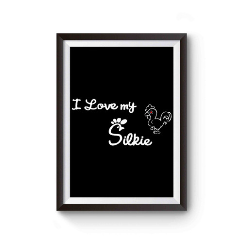 I Love My Silkie Chicken Poster
