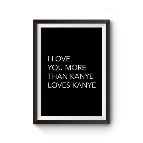 I Love You More Than Kanye Loves Kanye Special Poster