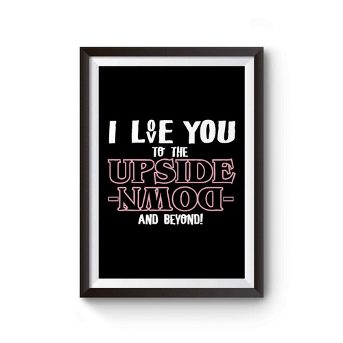 I Love You To The Upside Down And Beyond Stranger Things Poster