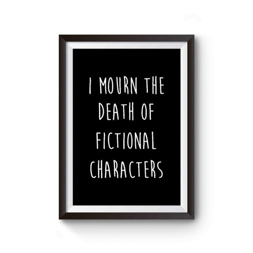 I Mourn The Death Of Fictional Characters Nerdy Geek Fan Poster