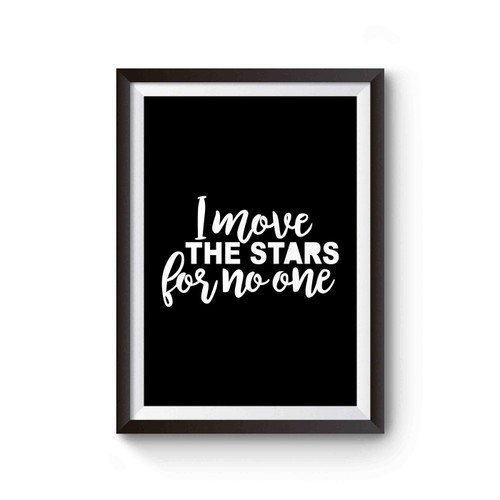 I Move The Stars For No One Poster