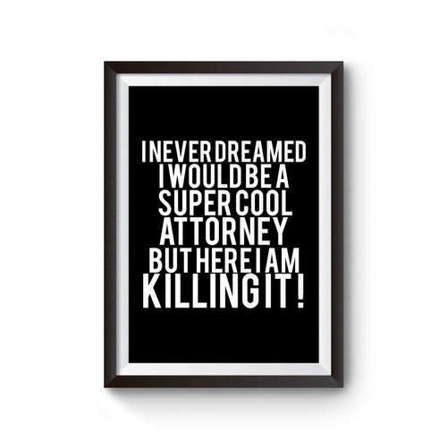 I Never Dreamed I Would Be A Super Cool Attorney Poster