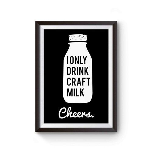 I Only Drink Craft Milk Poster