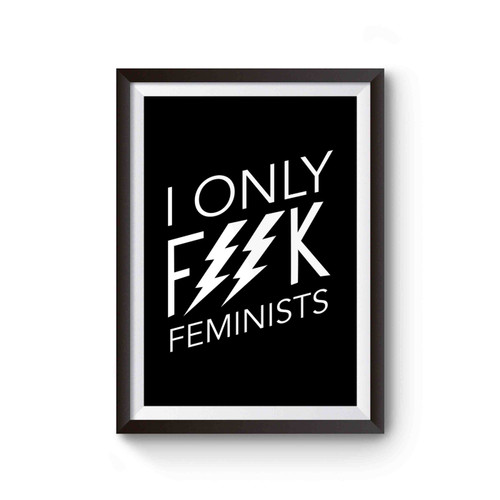 I Only Fuck Feminists Empowerment Poster