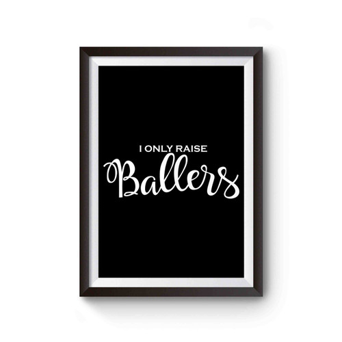 I Only Raise Ballers Basketball Mom Poster