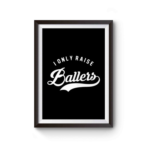 I Only Raise Ballers Poster