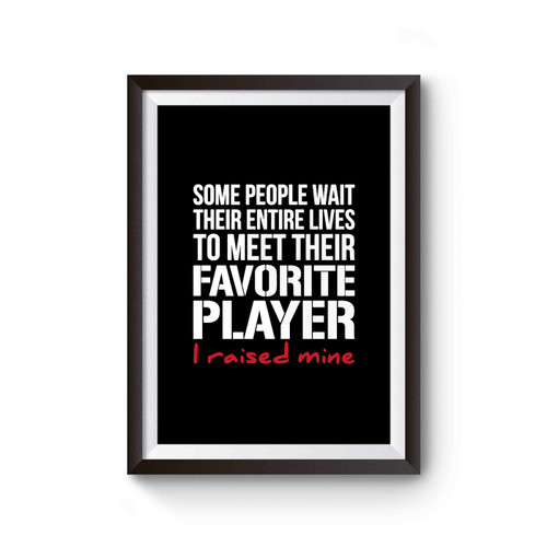 I Raised Mine Football Some People Wait Football Dad Football Player High School Football Lover Poster