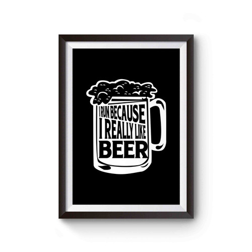 I Run Because I Really Like Beer Funny Saying Poster