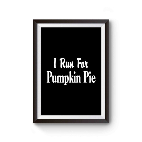 I Run For Pumpkin Pie Poster