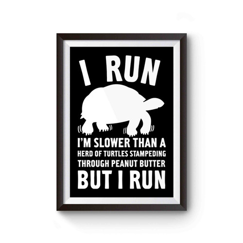 I Run Im Slower Than Turtle Poster