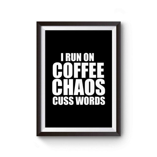 I Run On Coffee Chaos & Cuss Words Funny Coffee Cusswords Poster