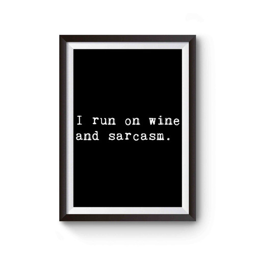 I Run On Wine And Sarcasm Poster