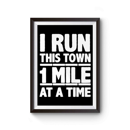I Run This Town 1 Mile At A Time Poster