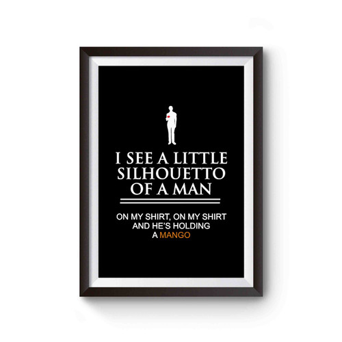 I See A Little Silhouetto Of A Man On My Shirt And He's Holding A Mango Poster