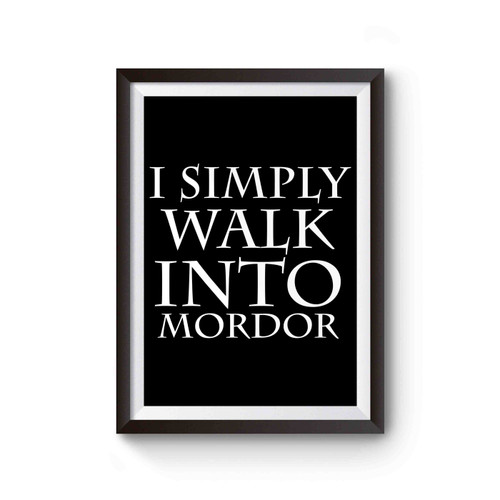 I Simply Walk Into Mordor Lord Of The Rings Inspired Quote Poster