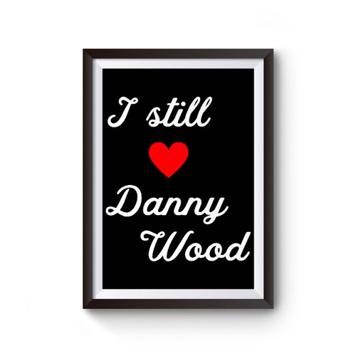 I Still Love Danny Wood Poster