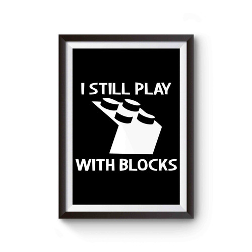 I Still Play With Blocks Poster