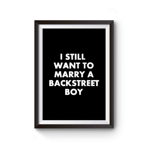 I Still Want To Marry A Backstreet Boy Poster