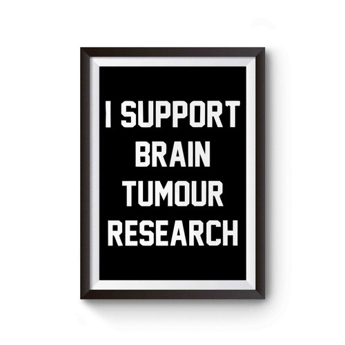 I Support Brain Tumour Research Raise Awareness Cancer Support Poster