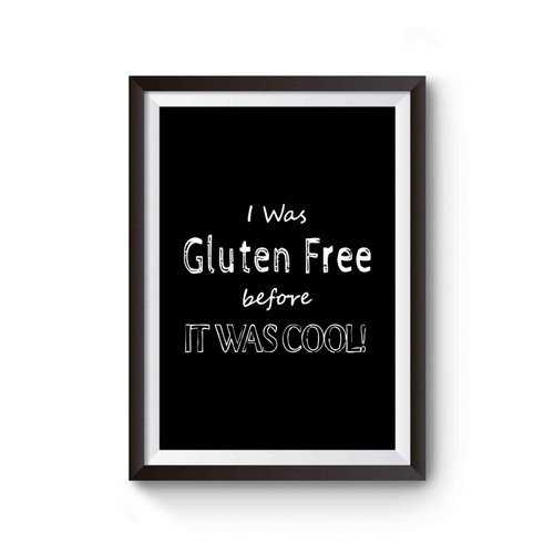 I Was Gluten Free Before It Was Cool Poster