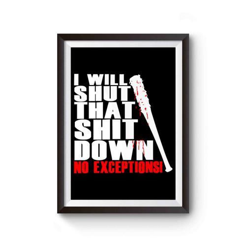 I Will Shut That Shit Down No Exceptions Negan The Walking Dead Parody Poster