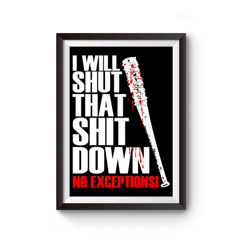 I Will Shut That Shit Down No Exceptions Negan Poster