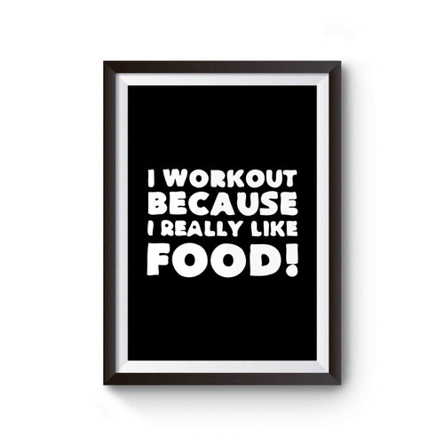 I Workout Because I Really Like Food Poster