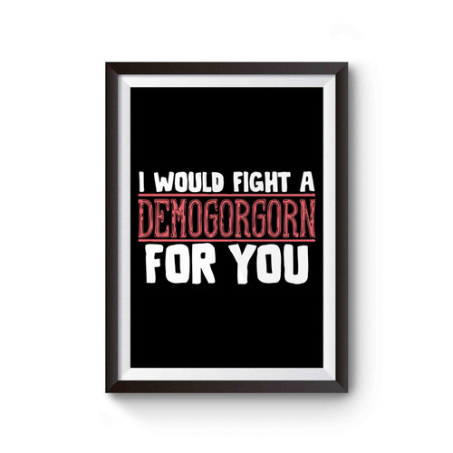 I Would Fight Demogorgon For You Stranger Things Mrs Steve Harrington The Upside Down Poster