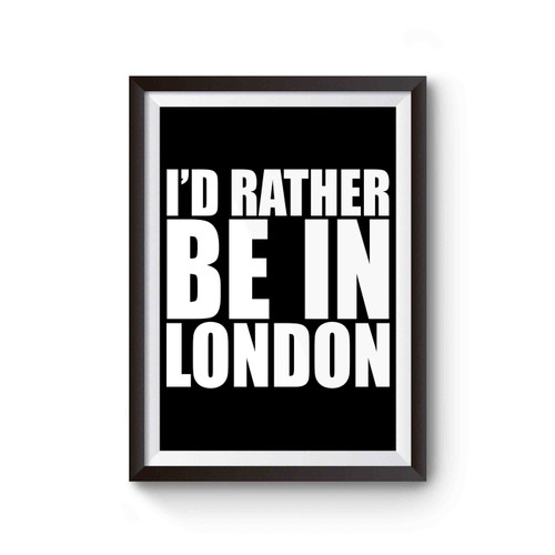 I'd Rather Be In London Poster
