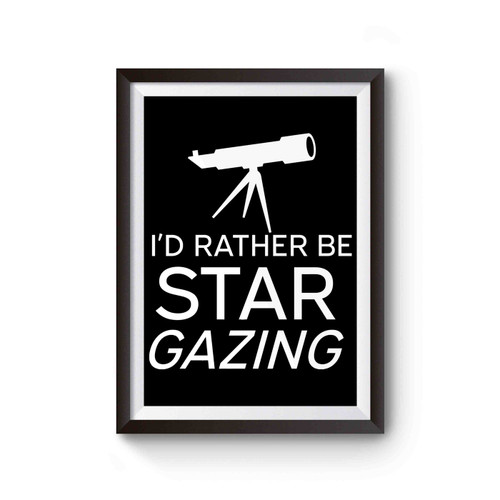 I'd Rather Be Star Gazing Poster